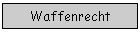 Waffenrecht